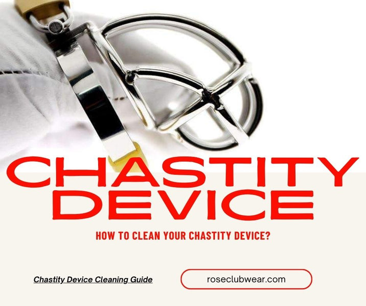 HOW TO CLEAN YOUR CHASTITY DEVICE?